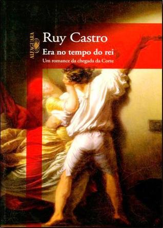 Era no tempo do Rei : Um romance da chegada da corte