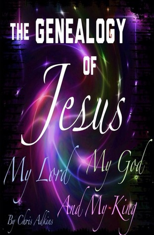 The Genealogy Of Jesus In The Bible: A Chronological List Of The Genealogy Of Jesus Through Mary