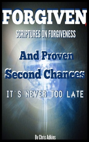 Forgiven: Scriptures On Forgiveness And Proven Second Chances