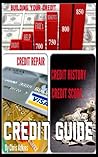 Simple Credit Repair And Credit Score Repair Guide: An Easy And Effective Guide To Credit Repair, Credit Management, Credit Help, And Increasing Your Credit