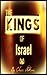 Chronicles Of The Kings Of Israel And Judah: Timeline And List Of The Kings Of Israel In Order