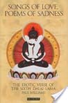 Songs of Love, Poems of Sadness: The Erotic Verse of the Sixth Dalai Lama Songs of Love, Poems of Sadness: The Erotic Verse of the Sixth Dalai Lama