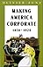 Making America Corporate, 1870-1920