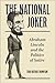 The National Joker: Abraham Lincoln and the Politics of Satire
