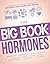 The Big Book of Hormones: Survival Secrets to Naturally Eliminate Hot Flashes, Regulate Your Moods, Improve Your Memory, Lose Weight, Sleep Better, and More!