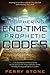 Deciphering End-Time Prophetic Codes: Cyclical and Historical Biblical Patterns Reveal America's Past, Present and Future Events, including Warnings and Patterns to Leaders
