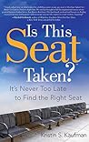 Is This Seat Taken?: It's Never Too Late to Find the Right Seat