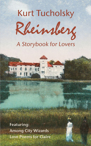 Rheinsberg: A Storybook for Lovers; And Among City Wizards Love Poems For Claire