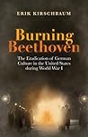 Burning Beethoven by Erik Kirschbaum