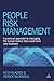 People Risk Management: A Practical Approach to Managing the Human Factors That Could Harm Your Business