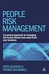 People Risk Management: A Practical Approach to Managing the Human Factors That Could Harm Your Business