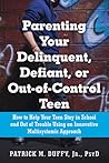 Parenting Your Delinquent, Defiant, or Out-of-Control Teen: How to Help Your Teen Stay in School and Out of Trouble Using an Innovative Multisystemic Approach Parenting Your Delinquent, Defiant, or Out-of-Control Teen: How to Help Your Teen Stay in School and Out of Trouble Using an Innovative Multisystemic Approach
