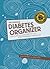 The Complete Diabetes Organizer: Your Guide to a Less Stressful and More Manageable Diabetes Life