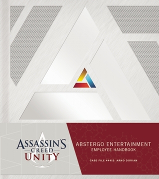Assassin's Creed Unity: Abstergo Entertainment: Employee Handbook (Assassin's Creed, #6.6)