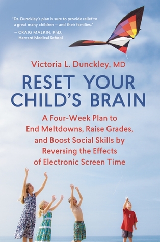 pdf download Reset Your Child's Brain: A Four-Week Plan to End Meltdowns, Raise Grades, and Boost Social Skills by Reversing the Effects of Electronic Screen-Time