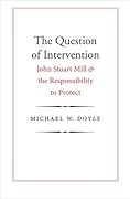 The Question of Intervention: John Stuart Mill and the Responsibility to Protect