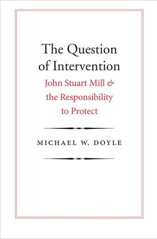 The Question of Intervention: John Stuart Mill and the Responsibility to Protect (Castle Lecture Series)