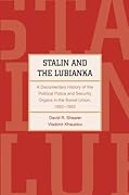 Stalin and the Lubianka: A Documentary History of the Political Police and Security Organs in the Soviet Union, 1922–1953