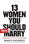 13 Women You Should Never Marry: And How Every Man Can Recognize Them