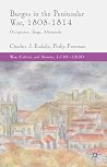 Burgos in the Peninsular War, 1808-1814: Occupation, Siege, Aftermath (War, Culture and Society, 1750–1850) Burgos in the Peninsular War, 1808-1814: Occupation, Siege, Aftermath (War, Culture and Society, 1750–1850)