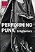 Performing Punk (Cultural Sociology)