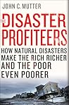 The Disaster Profiteers by John C. Mutter