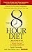 The 8-Hour Diet: Watch the Pounds Disappear without Watching What You Eat!