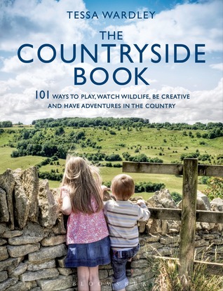 The Countryside Book: 101 Ways To Play, Watch Wildlife, Be Creative And Have Adventures In The Country