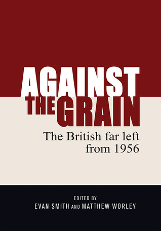 Against the Grain: The British Far Left from 1956