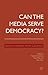 Can the Media Serve Democra...