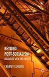 Beyond Post-Socialism: Dialogues with the Far-Left Beyond Post-Socialism: Dialogues with the Far-Left