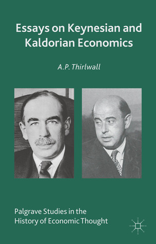 Essays on Keynesian and Kaldorian Economics (Palgrave Studies in the History of Economic Thought)