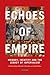 Echoes of Empire: Memory, Identity and Colonial Legacies (International Library of Colonial History)