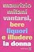 Vantarsi, bere liquori e illudere la donna