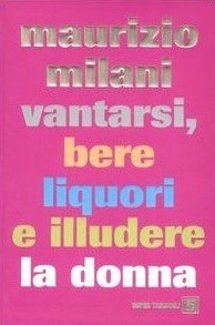 Vantarsi, bere liquori e illudere la donna