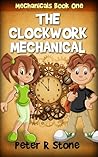 The Clockwork Mechanical by Peter R. Stone