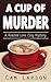 A Cup of Murder (A Roasted ...