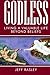 Godless-- Living a Valuable Life Beyond Beliefs (Memoirs of a Thoughtful Traveler Book 6)