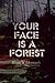 Your Face is a Forest