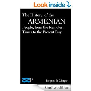 The History of the Armenian People, from the Remotest Times to the Present Day (Kindle Edition)