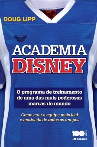 Academia Disney: o Programa de Treinamento de Uma Das Mais Poderosas Marcas do Mundo