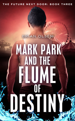 Mark Park and the Flume of Destiny (The Future Next Door, #3)