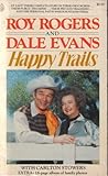 Happy Trails: The Story of Roy Rogers and Dale Evans with Carlton Stowers