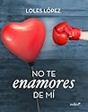 No te enamores de mí by Loles López