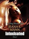 Intoxicated by Jeana E. Mann Intoxicated by Jeana E. Mann