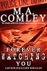 Forever Watching You by M.A. Comley