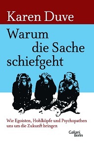 Warum die Sache schief geht. Wie Egoisten, Hohlköpfe und Psychopathen uns um die Zukunft bringen (Kindle Edition)