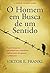 O Homem em Busca de um Sentido by Viktor E. Frankl