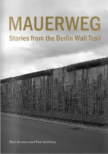 Mauerweg: Stories From The Berlin Wall Trail