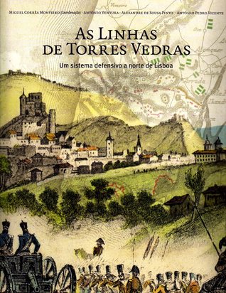 As Linhas de Torres Vedras – um Sistema Defensivo a Norte de Lisboa